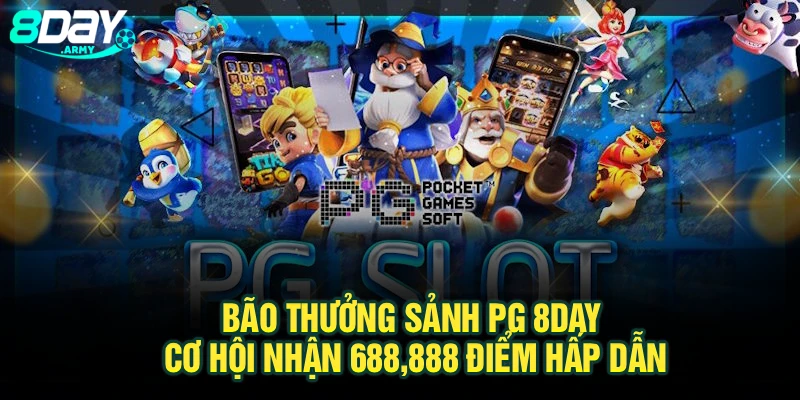 Bão Thưởng Sảnh PG 8Day – Cơ Hội Nhận 688,888 Điểm Hấp Dẫn