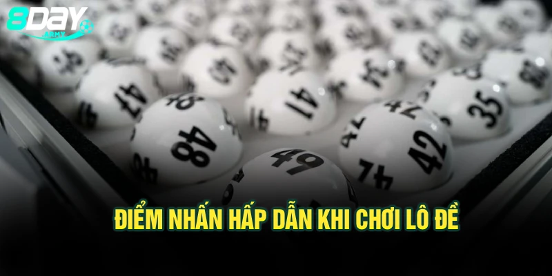 Điểm nhấn hấp dẫn khi chơi lô đề
