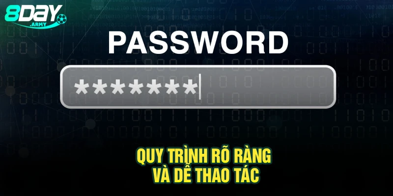 Quy trình rõ ràng và dễ thao tác