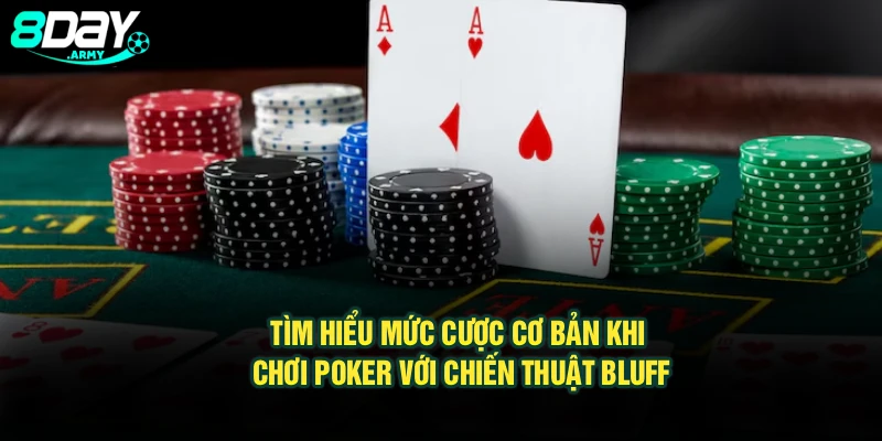 Tìm hiểu mức cược cơ bản khi chơi Poker với chiến thuật Bluff